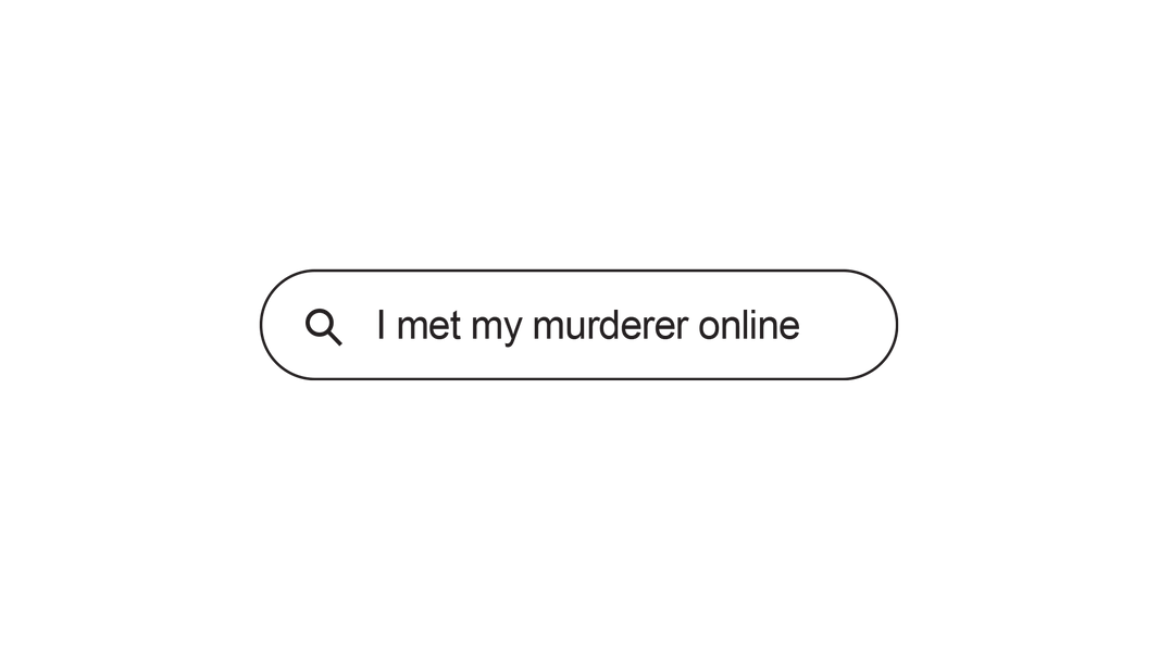 I MET MY MURDERER ONLINE